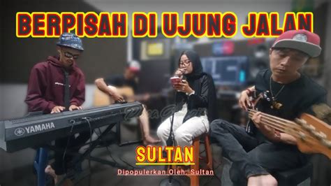 wapka mp3|Berpisah Di Ujung Jalan (Sultan) .